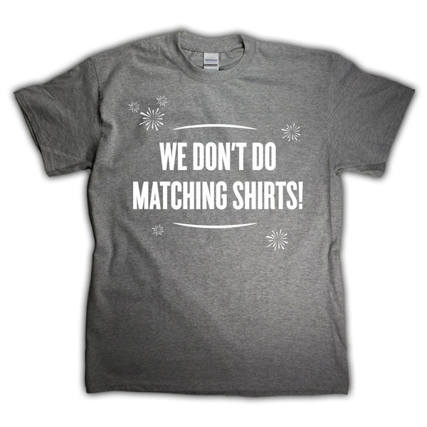 We Don't Do Matching Shirts